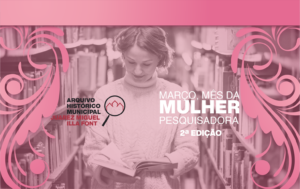 Leia mais sobre o artigo ARQUIVO HISTÓRICO LANÇA SEGUNDA EDIÇÃO DO PROJETO ‘MARÇO MÊS DA MULHER PESQUISADORA’